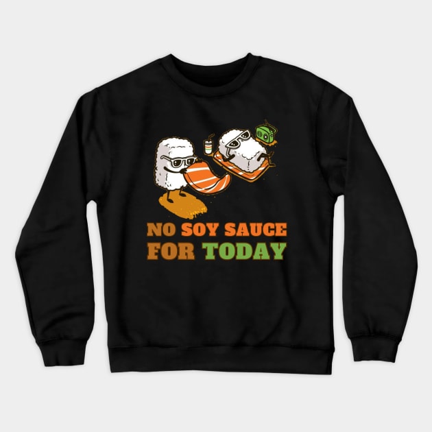 No soy sauce for today Crewneck Sweatshirt by Dress Wild